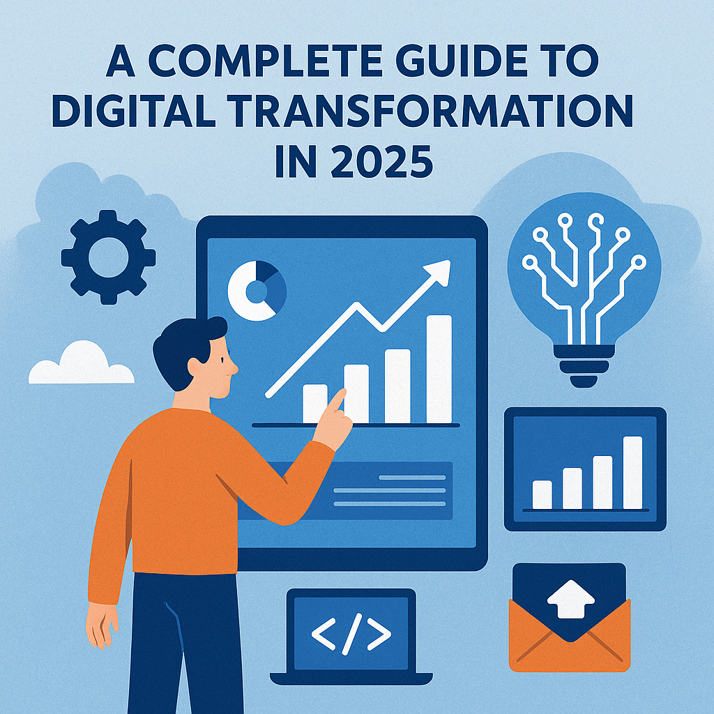 A Complete Guide to Digital Transformation in 2025